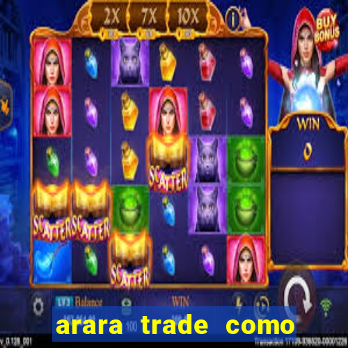 arara trade como ganhar dinheiro